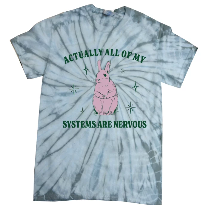 Actually All Of My Systems Are Nervous Funny Mental Health Tie-Dye T-Shirt