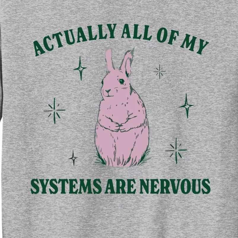 Actually All Of My Systems Are Nervous Funny Mental Health Tall Sweatshirt