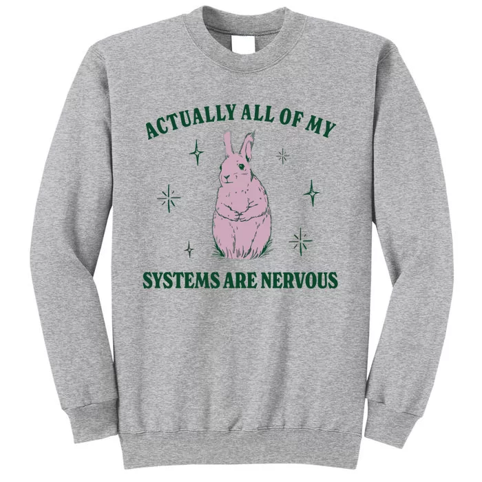 Actually All Of My Systems Are Nervous Funny Mental Health Tall Sweatshirt