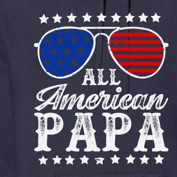 All American Papa 4th Of July  Sunglasses Family  Matching Fathers Day Premium Hoodie