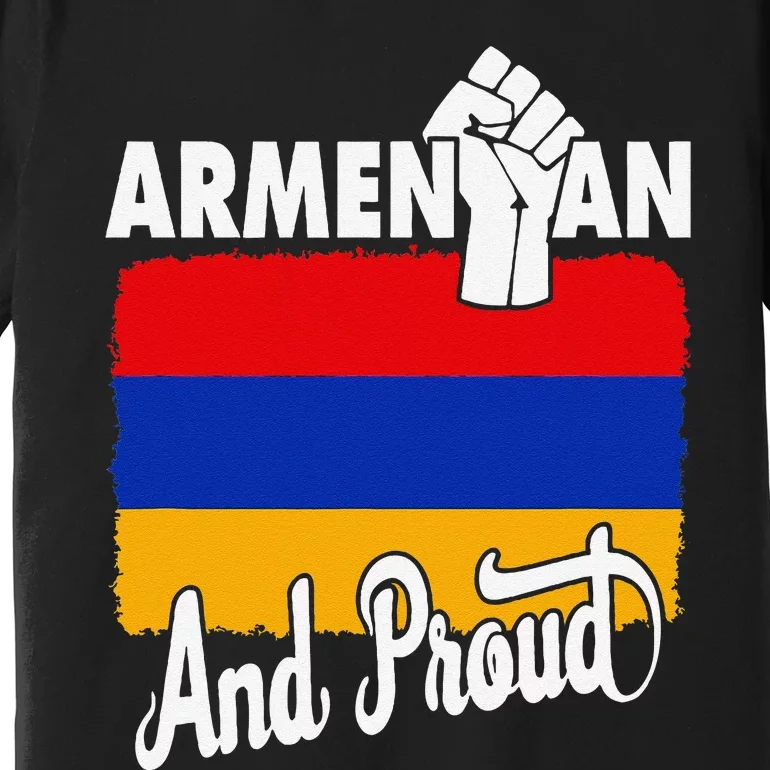 Armenian And Proud Love Armenia With Armenia Flag Premium T-Shirt