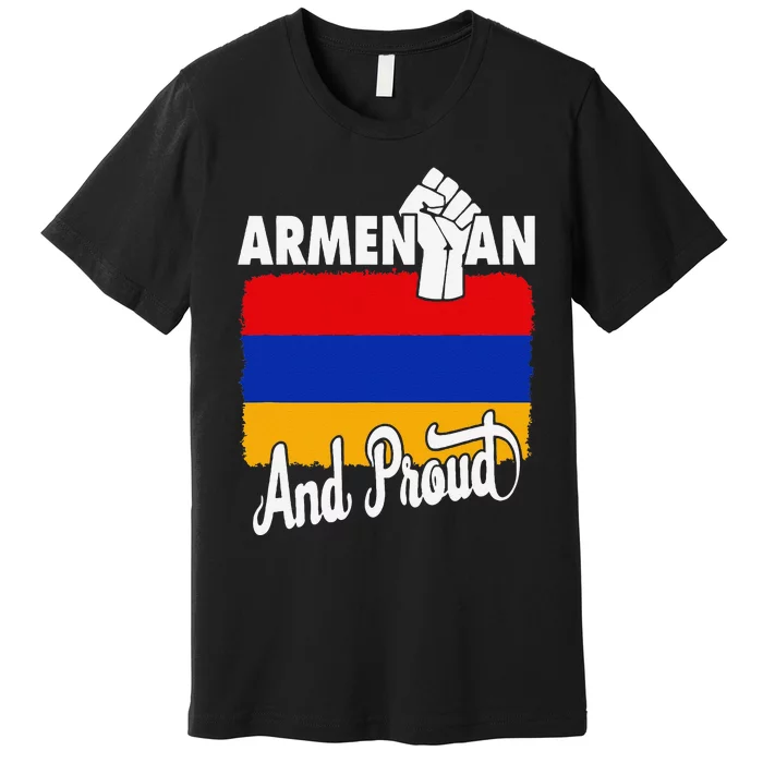 Armenian And Proud Love Armenia With Armenia Flag Premium T-Shirt