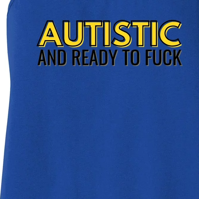 Autistic And Ready To Fuck Women's Racerback Tank