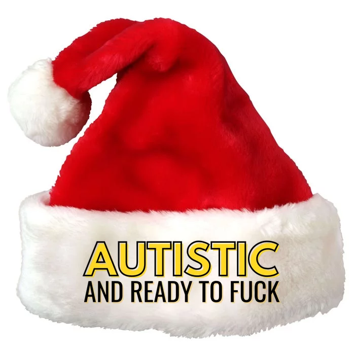 Autistic And Ready To Fuck Premium Christmas Santa Hat