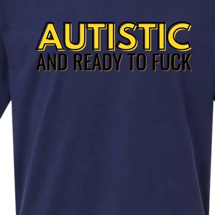 Autistic And Ready To Fuck Sueded Cloud Jersey T-Shirt