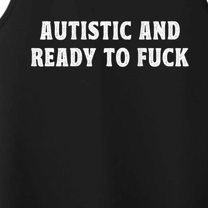 Autistic And Ready To Fuck Performance Tank