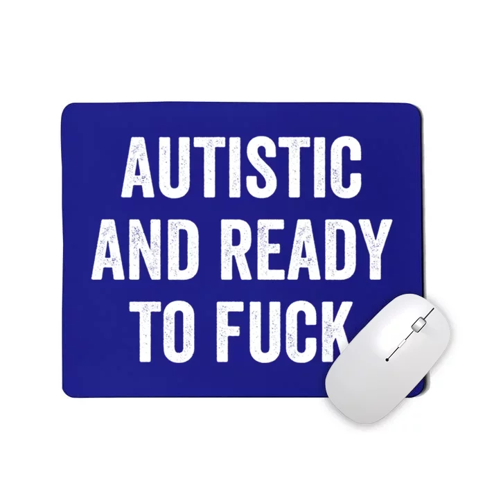 Autistic And Ready To F Gift Funny Autism Adult Humor Gift Mousepad