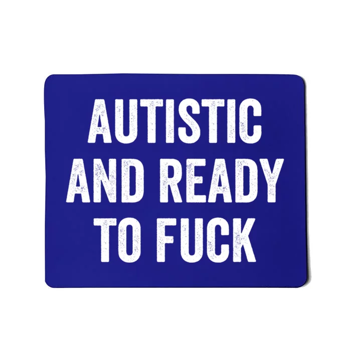 Autistic And Ready To F Gift Funny Autism Adult Humor Gift Mousepad