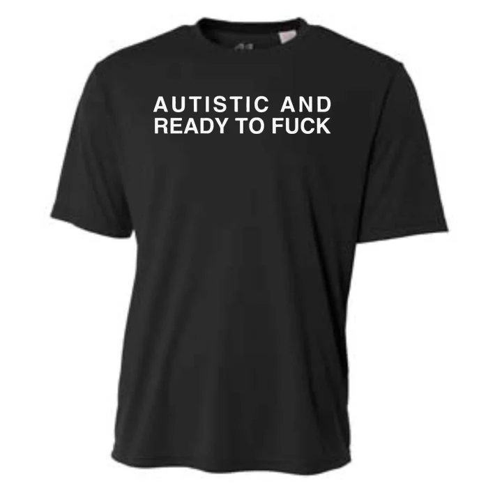 Autistic And Ready To Fuck Funny Meme Cooling Performance Crew T-Shirt