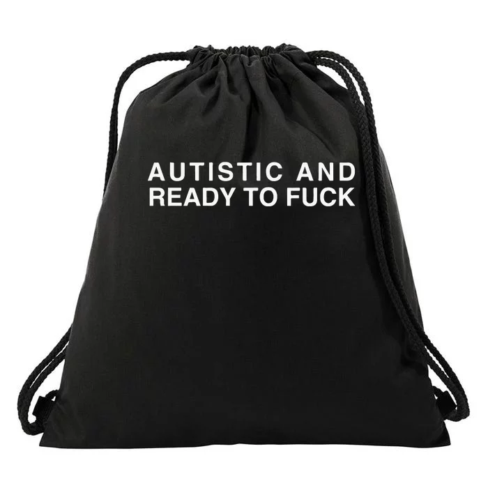 Autistic And Ready To Fuck Funny Meme Drawstring Bag