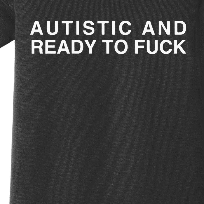 Autistic And Ready To Fuck Funny Meme Baby Bodysuit