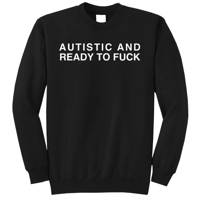 Autistic And Ready To Fuck Sweatshirt