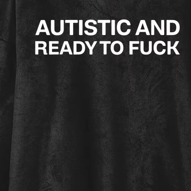 Autistic And Ready To Fuck Hooded Wearable Blanket