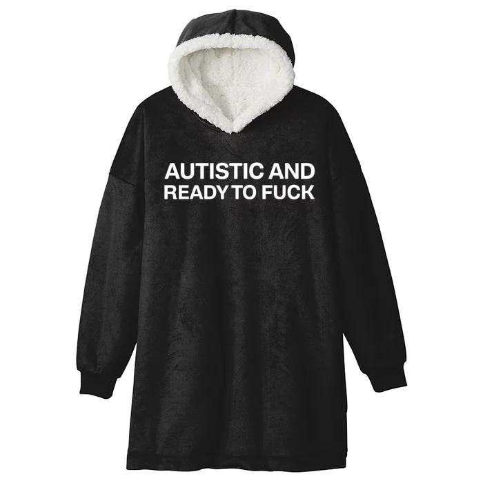 Autistic And Ready To Fuck Hooded Wearable Blanket