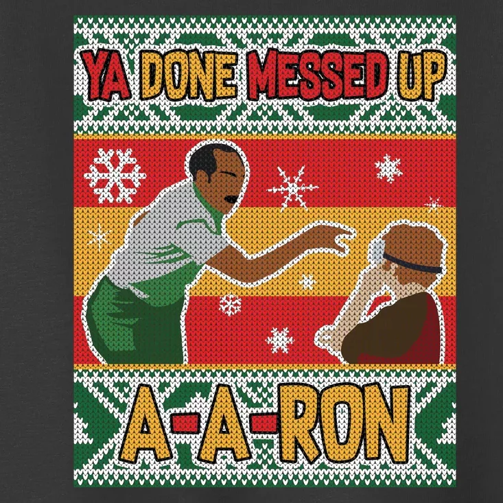 Ya Done Messed Up A A Ron Ugly Christmas Funny Toddler T-Shirt