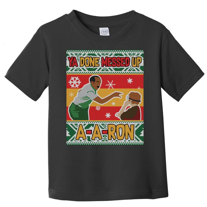 Ya Done Messed Up A A Ron Ugly Christmas Funny Toddler T-Shirt