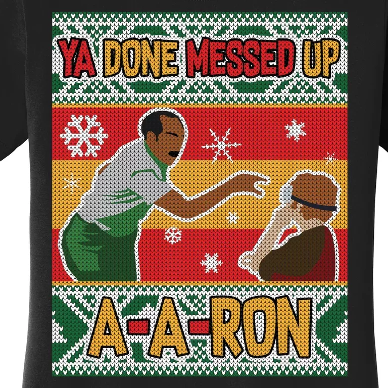 Ya Done Messed Up A A Ron Ugly Christmas Funny Women's T-Shirt