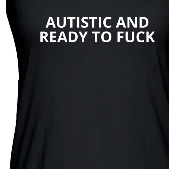 Autistic And Ready To Fuck Ladies Essential Flowy Tank