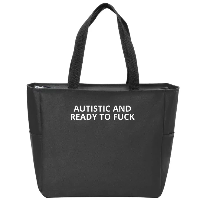 Autistic And Ready To Fuck Zip Tote Bag