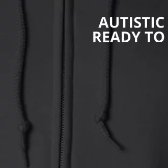 Autistic And Ready To Fuck Full Zip Hoodie