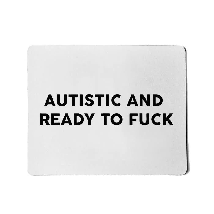 Autistic And Ready To Fuck Mousepad