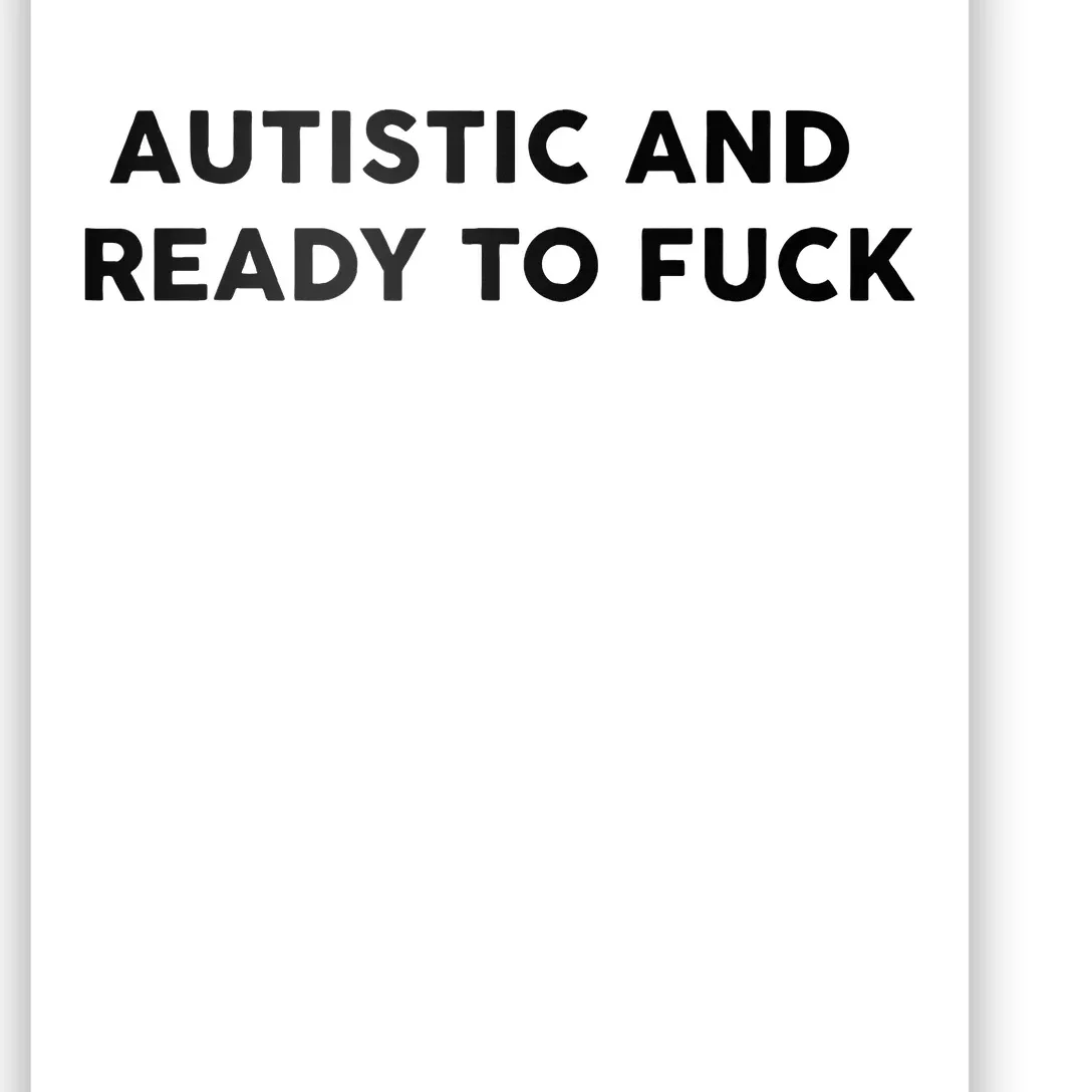 Autistic And Ready To Fuck Poster