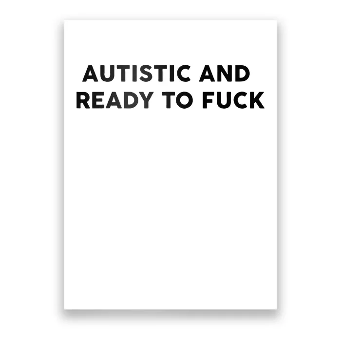 Autistic And Ready To Fuck Poster