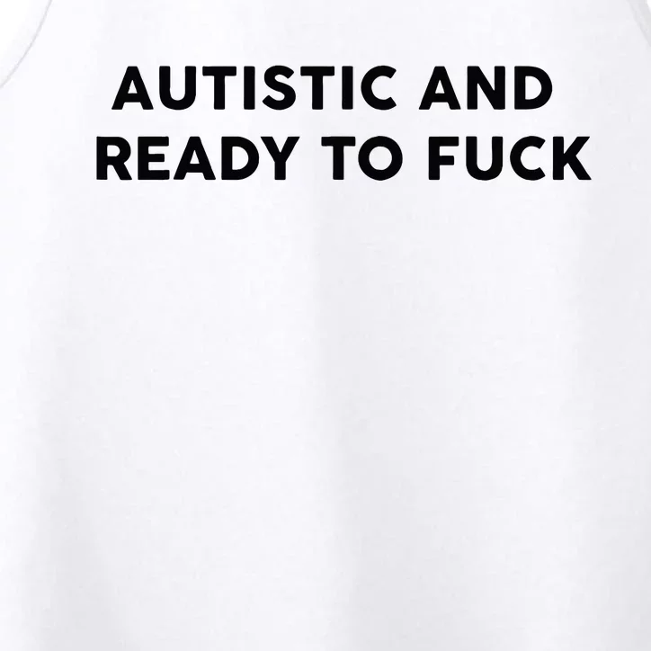 Autistic And Ready To Fuck Performance Tank