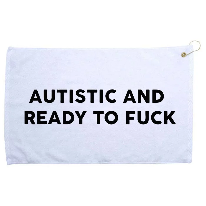 Autistic And Ready To Fuck Grommeted Golf Towel