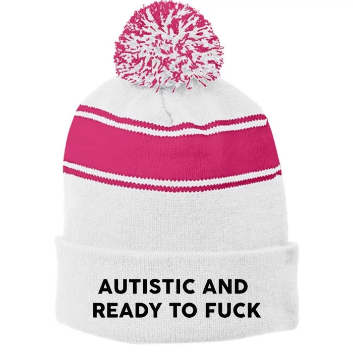 Autistic And Ready To Fuck Funny Saying Stripe Pom Pom Beanie