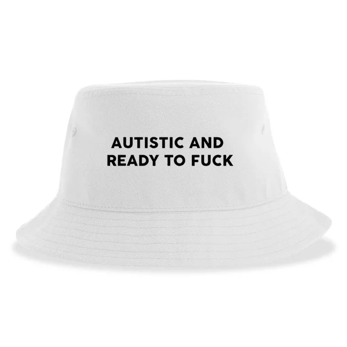 Autistic And Ready To Fuck Funny Saying Sustainable Bucket Hat