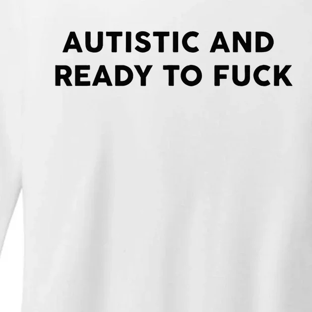 Autistic And Ready To Fuck Funny Saying Womens CVC Long Sleeve Shirt