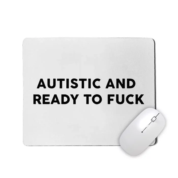 Autistic And Ready To Fuck Funny Saying Mousepad