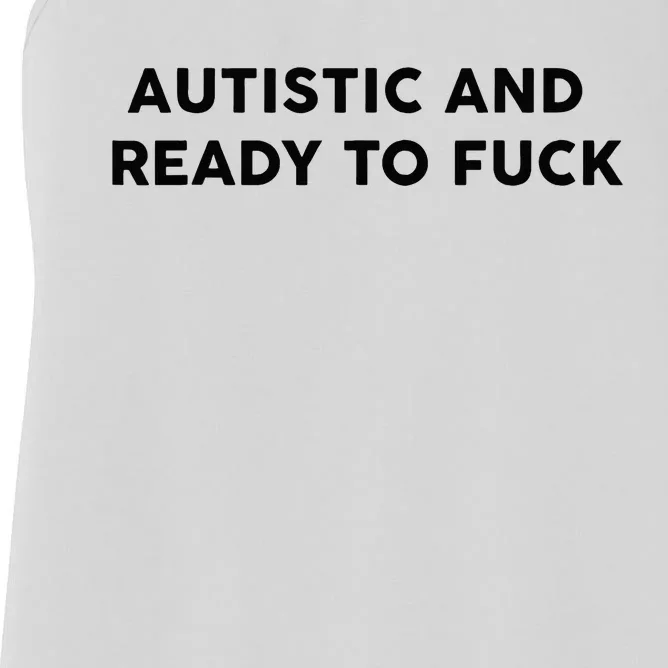 Autistic And Ready To Fuck Funny Saying Women's Racerback Tank