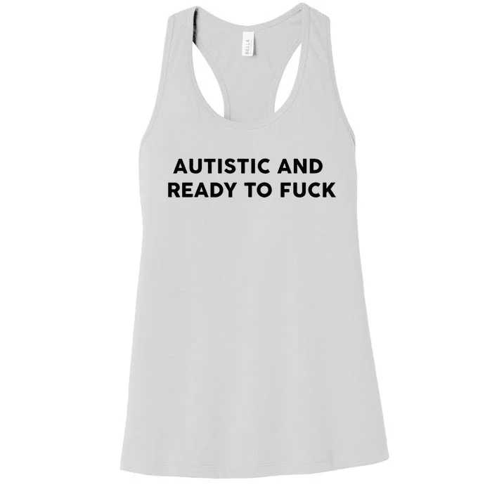 Autistic And Ready To Fuck Funny Saying Women's Racerback Tank