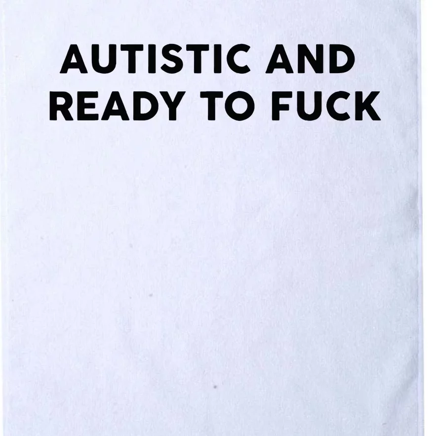 Autistic And Ready To Fuck Funny Saying Platinum Collection Golf Towel