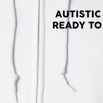 Autistic And Ready To Fuck Funny Saying Full Zip Hoodie