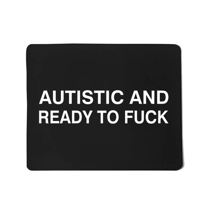 Autistic And Ready To Fuck Funny Autistic Autism Awareness Mousepad