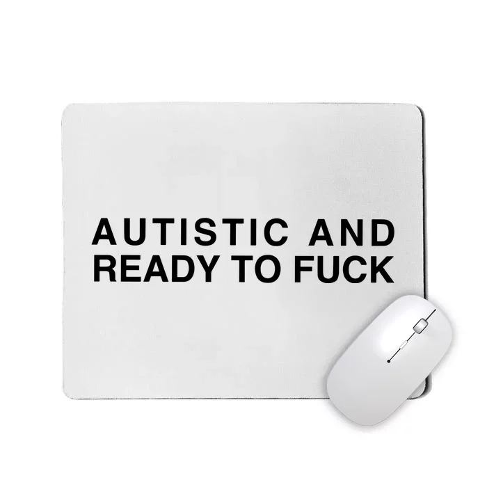 Autistic And Ready To Fuck Mousepad