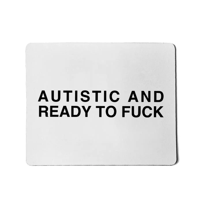 Autistic And Ready To Fuck Mousepad