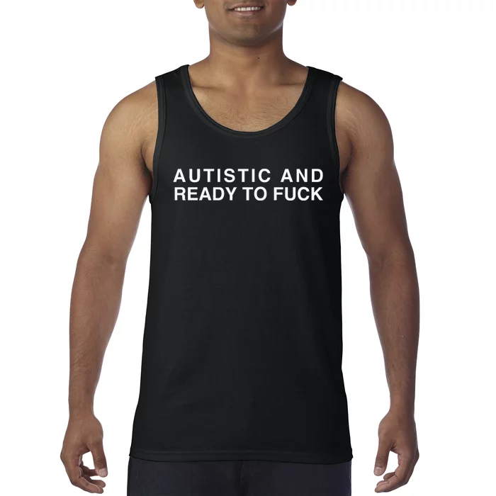 Autistic And Ready To Fuck Tank Top