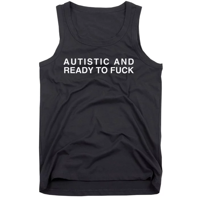 Autistic And Ready To Fuck Tank Top