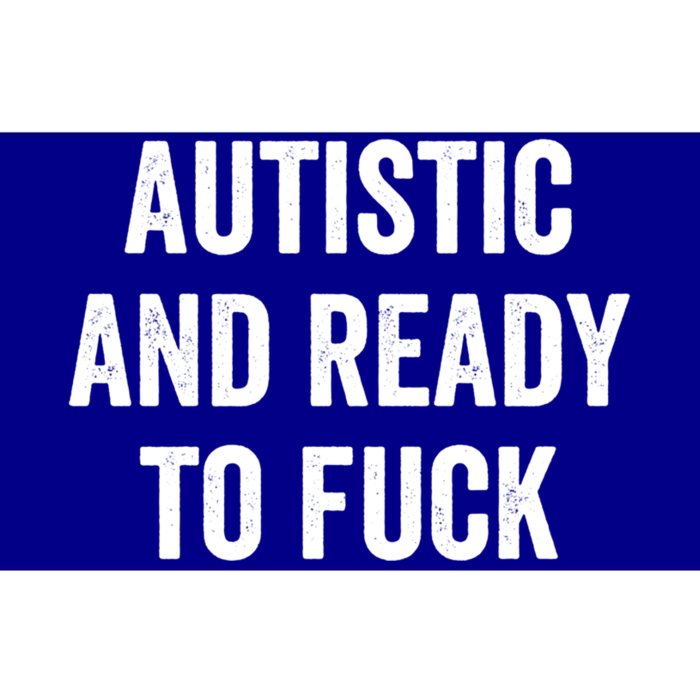 Autistic And Ready To F Gift Funny Autism Adult Humor Gift Bumper Sticker