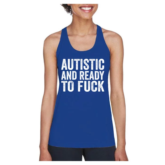 Autistic And Ready To Fuck Autism Awareness Funny Saying Gift Women's Racerback Tank