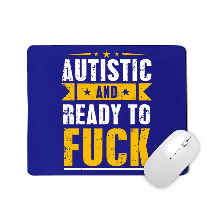 Autistic And Ready To Fuck Funny Autism Gift Mousepad