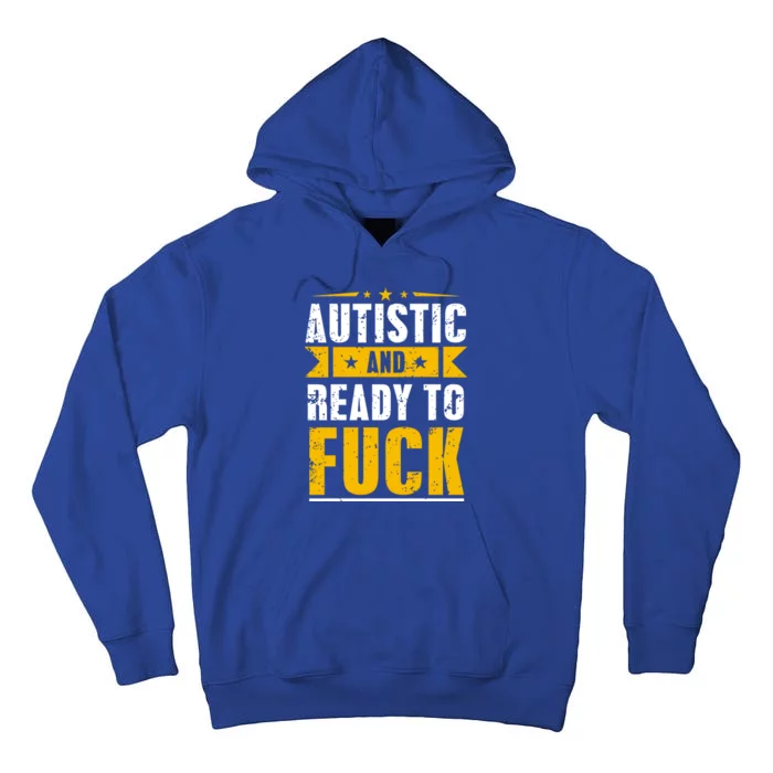 Autistic And Ready To Fuck Funny Autism Gift Tall Hoodie