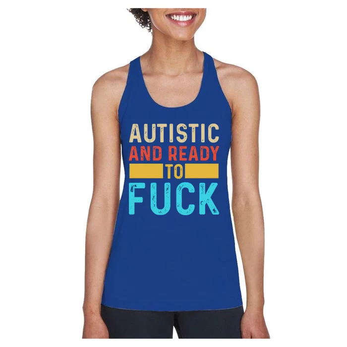 Autistic And Ready To Fuck Funny Autism Quote Retro Vintage Gift Women's Racerback Tank