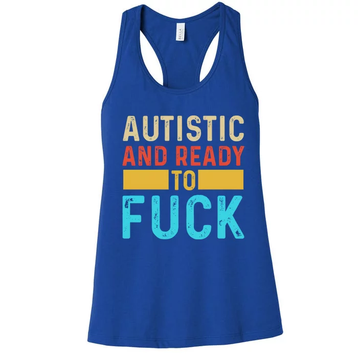 Autistic And Ready To Fuck Funny Autism Quote Retro Vintage Gift Women's Racerback Tank