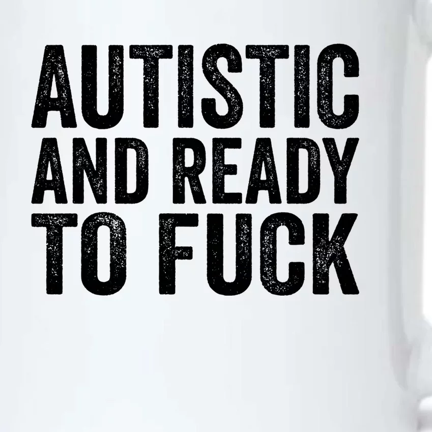 Autistic And Ready To Fuck Gift Black Color Changing Mug