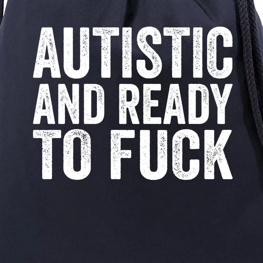 Autistic And Ready To Fuck Gift Drawstring Bag